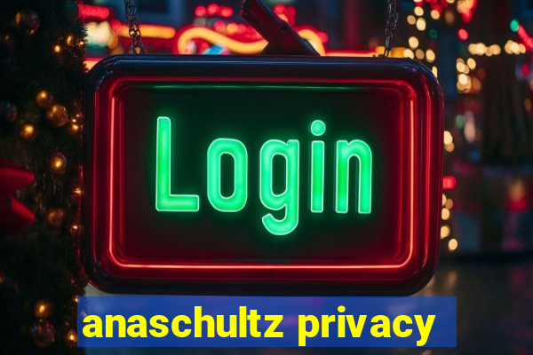 anaschultz privacy